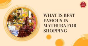 What is Best Famous in Mathura for Shopping