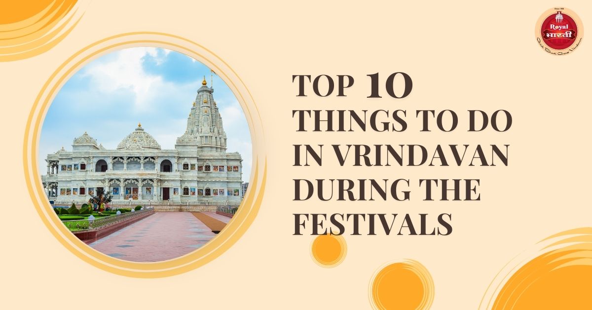 Top 10 things to do in Vrindavan during the festivals