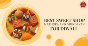 Best Sweet Shop in Mathura and Vrindavan for Diwali