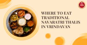 Where to Eat Traditional Navaratri Thalis in Vrindavan