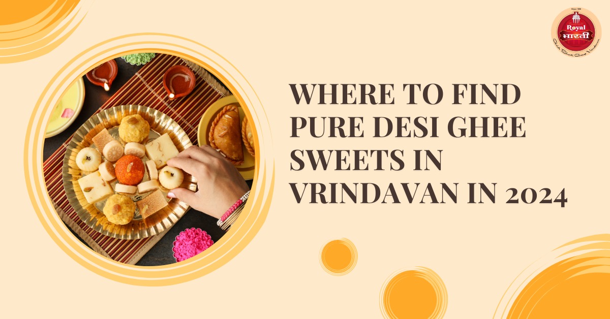 Where to Find Pure Desi Ghee Sweets in Vrindavan in 2024